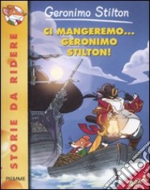 Ci mangeremo... Geronimo Stilton! Ediz. illustrata libro di Stilton Geronimo