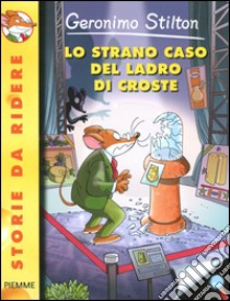 Lo strano caso del ladro di croste. Ediz. illustrata libro di Stilton Geronimo