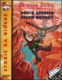 Dov'è sparito Falco Rosso? Ediz. illustrata libro di Stilton Geronimo