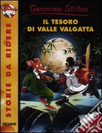 Il tesoro di valle Valgatta. Ediz. illustrata libro di Stilton Geronimo