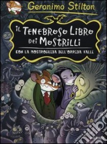 Il tenebroso libro dei Mostrilli. Con la mostroguida dell'Orrida Valle. Ediz. illustrata libro di Stilton Geronimo