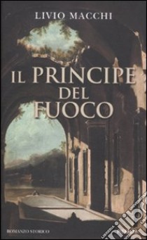 Il principe del fuoco libro di Macchi Livio