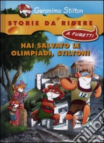 Hai salvato le olimpiadi, Stilton! libro di Stilton Geronimo