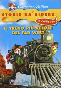 Il treno più veloce del Far West libro di Stilton Geronimo