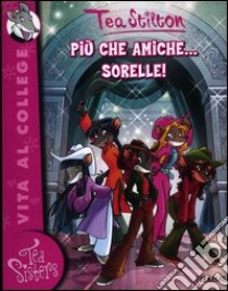 Più che amiche... sorelle! libro di Stilton Tea