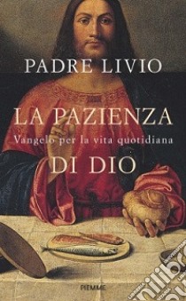 La pazienza di Dio. Vangelo per la vita quotidiana. Commento ai Vangeli festivi Anno C libro di Fanzaga Livio