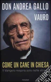 Come un cane in Chiesa. Il Vangelo respira solo nelle strade libro di Gallo Andrea - Senesi Vauro