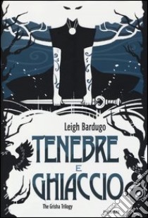 Tenebre e ghiaccio. The Grisha Trilogy libro di Bardugo Leigh