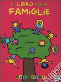 Il libro delle famiglie. Ediz. illustrata libro di Parr Todd