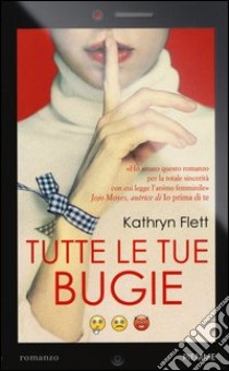 Tutte le tue bugie libro di Flett Kathryn