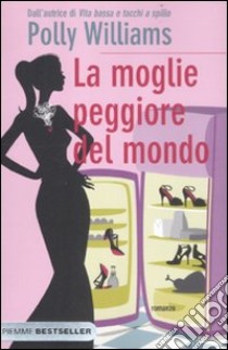 La moglie peggiore del mondo libro di Williams Polly