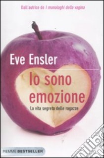 Io sono emozione. La vita segreta delle ragazze libro di Ensler Eve