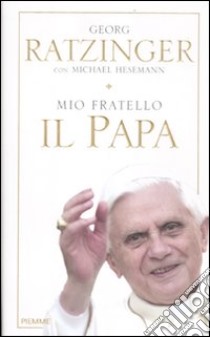 Mio fratello il papa libro di Ratzinger Georg - Hesemann Michael