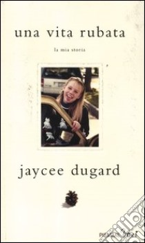 Una vita rubata. La mia storia libro di Dugard Jaycee