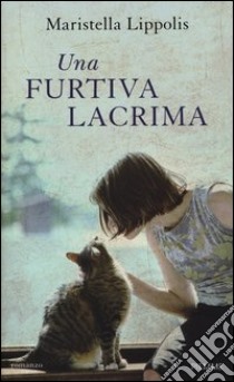 Una furtiva lacrima libro di Lippolis Maristella