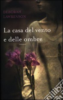 La casa del vento e delle ombre libro di Lawrenson Deborah