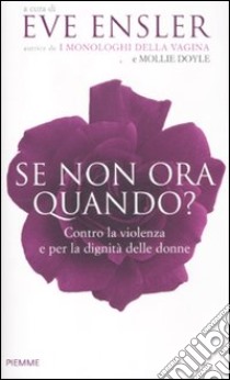 Se non ora, quando? Contro la violenza e per la dignità delle donne libro