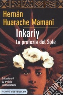 Inkariy. La profezia del sole libro di Huarache Mamani Hernan