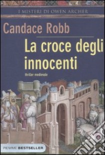 La croce degli innocenti. I misteri di Owen Archer libro di Robb Candace