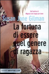 La fortuna di essere quel genere di ragazza libro di Gilman Susan J.