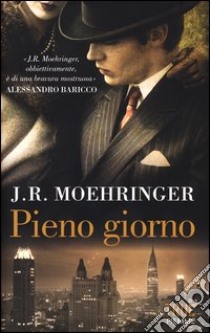 Pieno giorno libro di Moehringer J. R.