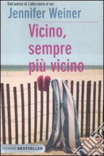 Vicino, sempre più vicino libro di Weiner Jennifer