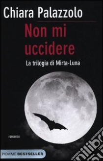 Non mi uccidere. La trilogia di Mirta-Luna libro di Palazzolo Chiara