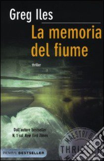 La memoria del fiume libro di Iles Greg