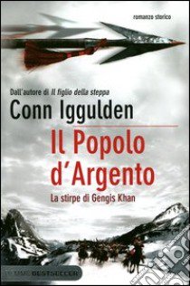 Il popolo d'argento. La stirpe di Gengis Khan libro di Iggulden Conn