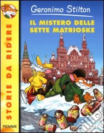 Il mistero delle sette matrioske. Ediz. illustrata libro di Stilton Geronimo