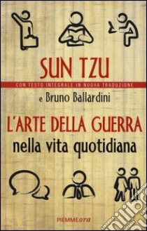 L'arte della guerra nella vita quotidiana libro di Sun Tzu; Ballardini Bruno