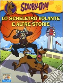 Lo scheletro volante e altre storie. Ediz. illustrata libro di Scooby-Doo