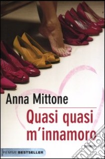 Quasi quasi m'innamoro libro di Mittone Anna