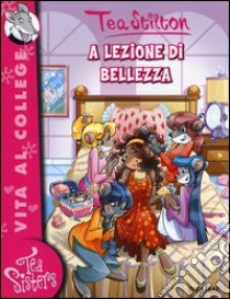 A lezione di bellezza. Ediz. illustrata libro di Stilton Tea