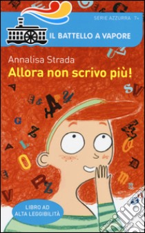 Allora non scrivo più! Ediz. ad alta leggibilità libro di Strada Annalisa