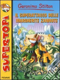 Il superattacco delle margherite zannute. Ediz. illustrata libro di Stilton Geronimo