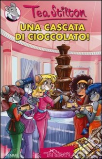 Una cascata di cioccolato! Ediz. illustrata libro di Stilton Tea