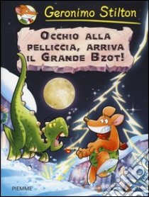 Occhio alla pelliccia, arriva il grande Bzot! Preistotopi. Ediz. illustrata libro di Stilton Geronimo