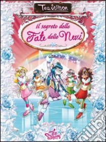 Il segreto delle fate delle nevi. Ediz. illustrata libro di Stilton Tea