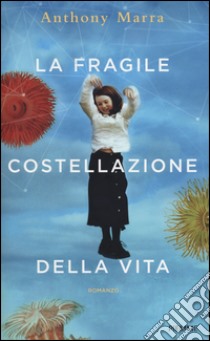 La fragile costellazione della vita libro di Marra Anthony