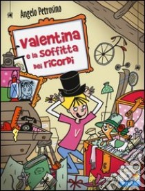 Valentina e la soffitta dei ricordi libro di Petrosino Angelo