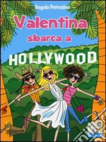 Valentina sbarca a Hollywood libro di Petrosino Angelo