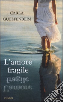 L'amore fragile libro di Guelfenbein Carla