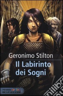 Il labirinto dei sogni. Cavalieri del Regno della Fantasia libro di Stilton Geronimo