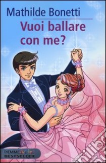 Vuoi ballare con me? libro di Bonetti Mathilde