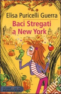 Baci stregati a New York libro di Puricelli Guerra Elisa