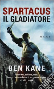 Spartacus, il gladiatore libro di Kane Ben