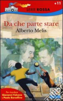 Da che parte stare. I bambini che diventarono Giovanni Falcone e Paolo Borsellino libro di Melis Alberto