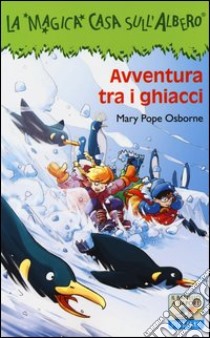 Avventura tra i ghiacci. Ediz. illustrata libro di Osborne Mary P.