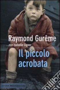 Il piccolo acrobata libro di Gurême Raymond; Ligner Isabelle